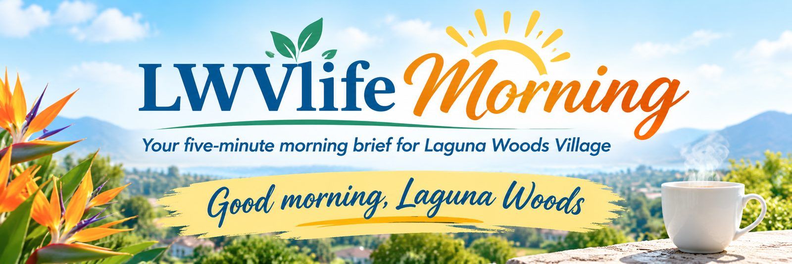 LWVlife Morning — your five-minute morning brief for Laguna Woods Village